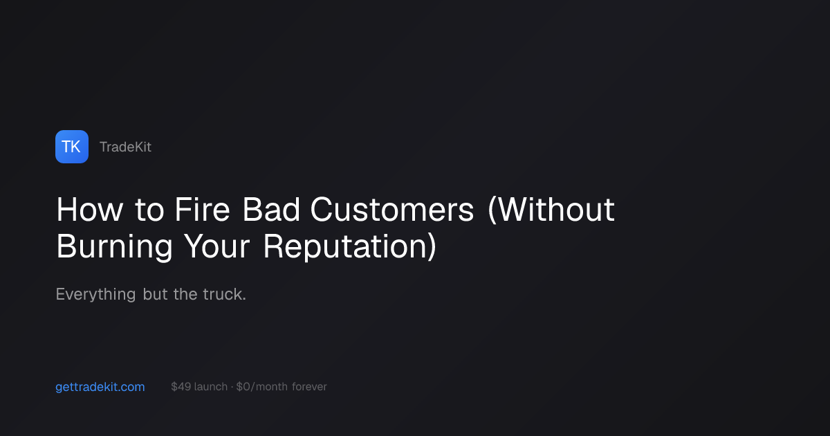 How to Fire Bad Customers (Without Burning Your Reputation) | TradeKit ...